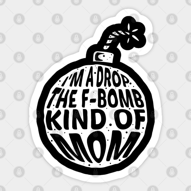 I'm a drop the F-Bomb Kinda Mom Sticker by A Comic Wizard